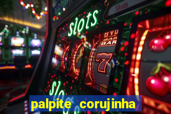 palpite corujinha de hoje
